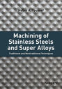 Machining of Stainless Steels and Super Alloys. Traditional and Nontraditional Techniques