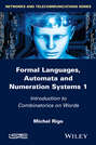 Formal Languages, Automata and Numeration Systems, Volume 1