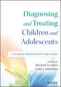 Diagnosing and Treating Children and Adolescents. A Guide for Mental Health Professionals