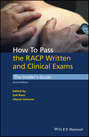How to Pass the RACP Written and Clinical Exams. The Insider's Guide