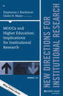 MOOCs and Higher Education: Implications for Institutional Research. New Directions for Institutional Research, Number 167