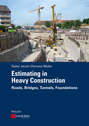 Estimating in Heavy Construction. Roads, Bridges, Tunnels, Foundations
