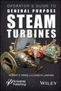 Operator's Guide to General Purpose Steam Turbines. An Overview of Operating Principles, Construction, Best Practices, and Troubleshooting