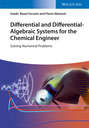 Differential and Differential-Algebraic Systems for the Chemical Engineer. Solving Numerical Problems