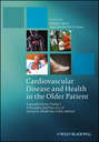 Cardiovascular Disease and Health in the Older Patient. Expanded from 'Pathy's Principles and Practice of Geriatric Medicine, Fifth Edition'