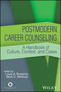 Postmodern Career Counseling. A Handbook of Culture, Context, and Cases
