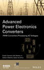 Advanced Power Electronics Converters. PWM Converters Processing AC Voltages