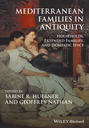 Mediterranean Families in Antiquity. Households, Extended Families, and Domestic Space