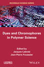 Dyes and Chomophores in Polymer Science
