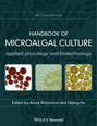 Handbook of Microalgal Culture. Applied Phycology and Biotechnology