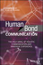 Human Bond Communication. The Holy Grail of Holistic Communication and Immersive Experience