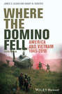 Where the Domino Fell. America and Vietnam 1945 - 2010