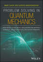 Problem Solving in Quantum Mechanics. From Basics to Real-World Applications for Materials Scientists, Applied Physicists, and Devices Engineers