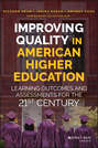 Improving Quality in American Higher Education. Learning Outcomes and Assessments for the 21st Century