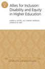 Allies for Inclusion: Disability and Equity in Higher Education. ASHE Volume 39, Number 5