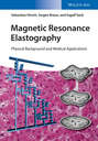 Magnetic Resonance Elastography. Physical Background and Medical Applications