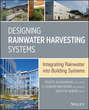 Designing Rainwater Harvesting Systems. Integrating Rainwater into Building Systems