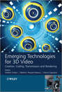 Emerging Technologies for 3D Video. Creation, Coding, Transmission and Rendering