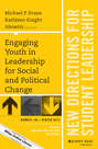 Engaging Youth in Leadership for Social and Political Change. New Directions for Student Leadership, Number 148