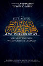 The Ultimate Star Wars and Philosophy. You Must Unlearn What You Have Learned
