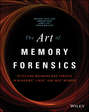 The Art of Memory Forensics. Detecting Malware and Threats in Windows, Linux, and Mac Memory