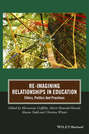 Re-Imagining Relationships in Education. Ethics, Politics and Practices