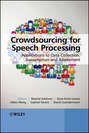Crowdsourcing for Speech Processing. Applications to Data Collection, Transcription and Assessment