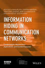 Information Hiding in Communication Networks. Fundamentals, Mechanisms, Applications, and Countermeasures