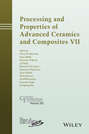 Processing and Properties of Advanced Ceramics and Composites VII