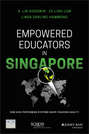 Empowered Educators in Singapore. How High-Performing Systems Shape Teaching Quality