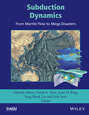 Subduction Dynamics: From Mantle Flow to Mega Disasters