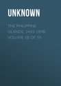 The Philippine Islands, 1493-1898. Volume 18 of 55
