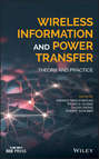Wireless Information and Power Transfer. Theory and Practice