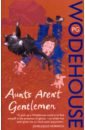 Aunts Aren't Gentlemen: Jeeves & Wooster Novel