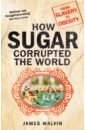 How Sugar Corrupted the World: From Slavery to Obesity