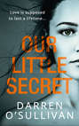 Our Little Secret: a gripping psychological thriller with a shocking twist from bestselling author Darren O’Sullivan