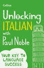 Unlocking Italian with Paul Noble: Your key to language success with the bestselling language coach