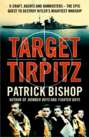 Target Tirpitz: X-Craft, Agents and Dambusters - The Epic Quest to Destroy Hitler’s Mightiest Warship