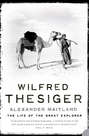 Wilfred Thesiger: The Life of the Great Explorer