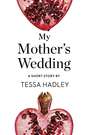 My Mother’s Wedding: A Short Story from the collection, Reader, I Married Him