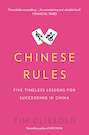 Chinese Rules: Five Timeless Lessons for Succeeding in China