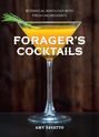 Forager’s Cocktails: Botanical Mixology with Fresh Ingredients
