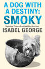 A Dog With A Destiny: Smoky