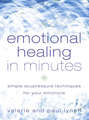 Emotional Healing in Minutes: Simple Acupressure Techniques For Your Emotions