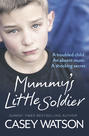 Mummy’s Little Soldier: A troubled child. An absent mum. A shocking secret.