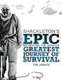 Shackleton’s Epic: Recreating the World’s Greatest Journey of Survival