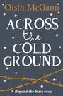 Across the Cold Ground: Beyond the Stars