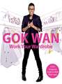 Work Your Wardrobe: Gok's Gorgeous Guide to Style that Lasts