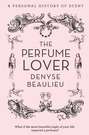The Perfume Lover: A Personal Story of Scent