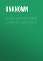 Queen Victoria. Story of Her Life and Reign